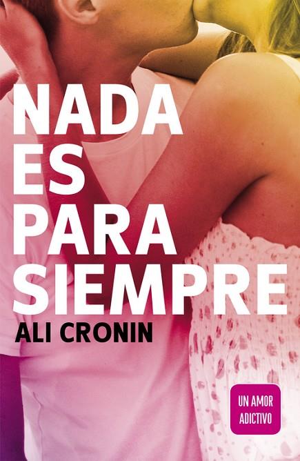 NADA ES PARA SIEMPRE. UN AMOR ADICTIVO | 9788420410838 | CRONIN,ALI