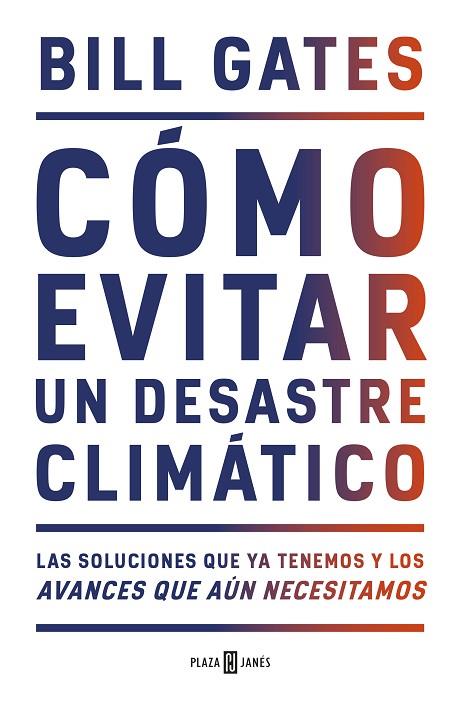 CÓMO EVITAR UN DESASTRE CLIMÁTICO. LAS SOLUCIONES QUE YA TENEMOS Y LOS AVANCES QUE AUN NECESITAMOS | 9788401025167 | GATES, BILL