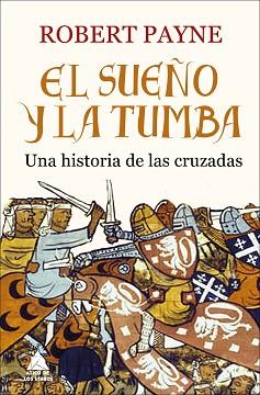 EL SUEÑO Y LA TUMBA. UNA HISTORIA DE LAS CRUZADAS | 9788416222520 | PAYNE, ROBERT