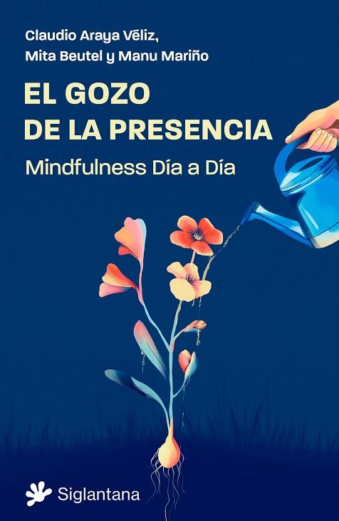 EL GOZO DE LA PRESENCIA. MINDFULNESS DÍA A DÍA | 9788410179394 | MITA BEUTEL/ MANU MARIÑO/ CLAUDIO ARAYA VÉLIZ