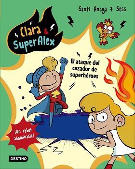 CLARA &amp; SUPERÁLEX. EL ATAQUE DEL CAZADOR DE SUPERHéROES | 9788408178439 | ANAYA, SANTI