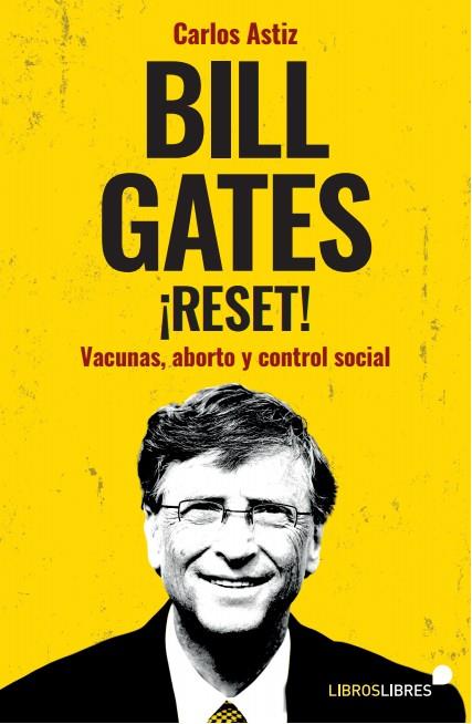 BILL GATES ¡RESET! VACUNAS, ABORTO Y CONTROL SOCIAL | 9788415570967 | CARLOS ASTIZ