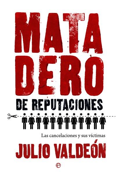 MATADERO DE REPUTACIONES. LAS CANCELACIONES Y SUS VÍCTIMAS | 9788413848426 | VALDEÓN, JULIO