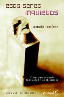 ESOS SERES INQUIETOS. COMBATIR LA ANSIEDAD Y LAS INQUIETUDES | 9788433022165 | RAMIREZ,AMADO