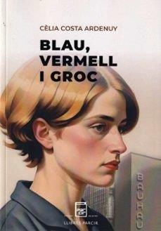 BLAU, VERMELL I GROC | 9788410087316 | COSTA ARDENUY, CÈLIA