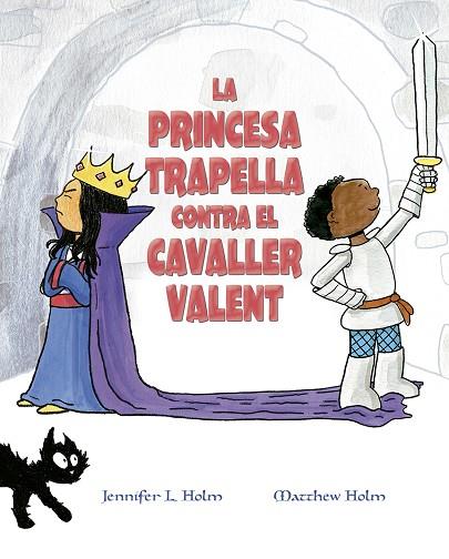 LA PRINCESA TRAPELLA CONTRA EL CAVALLER VALENT | 9788491453383 | HOLM, JENNIFER L./HOLM, MATTHEW L.