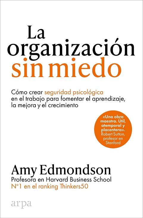 LA ORGANIZACIÓN SIN MIEDO. COMO CREAR SEGURIDAD PSICOLOGICA EN EL TRABAJO PARA FOMENTAR EL APRENDIZAJE, LA MEJORA Y EL CRECIMIENTO | 9788410313187 | EDMONDSON, AMY