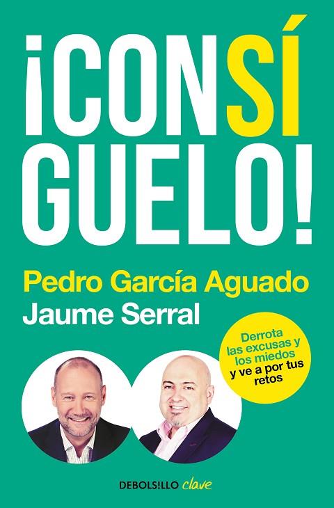 ¡CONSÍGUELO! DERROTA LAS EXCUSAS Y LOS MIEDOS Y VE A POR TUS RETOS | 9788466346115 | GARCÍA AGUADO, PEDRO/SERRAL VENTURA, JAUME