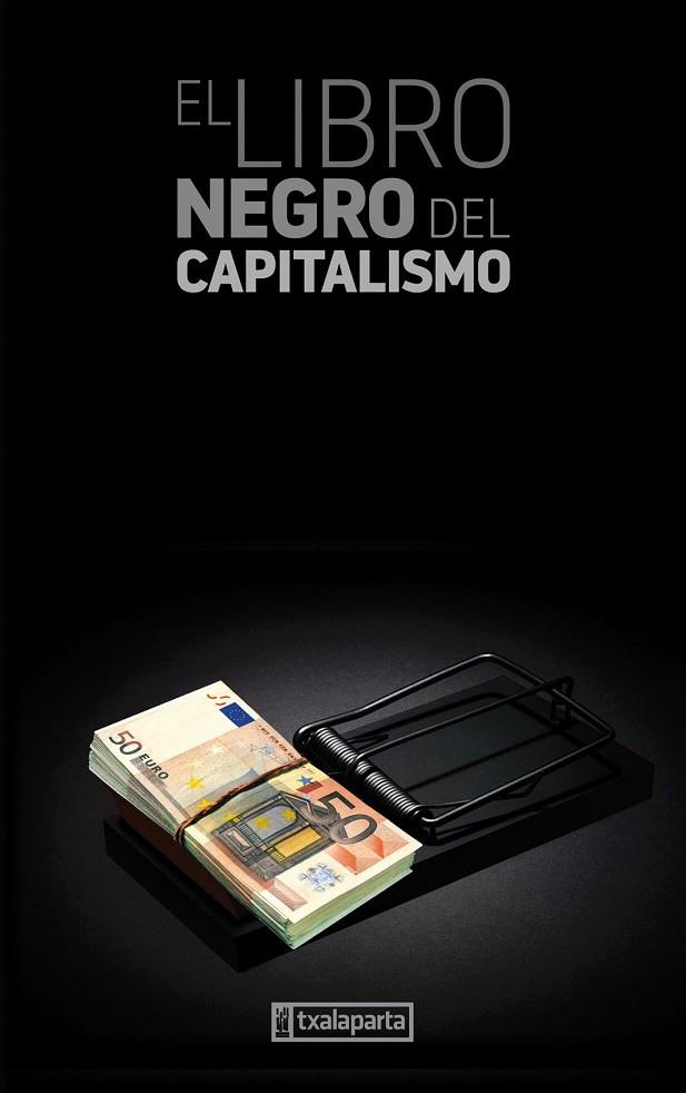 LIBRO NEGRO DEL CAPITALISMO | 9788481362220 | PERRAULT, GILLES/ZIEGLER, JEAN/ZENBAIT EGILE - VVAA/EGAÑA SEVILLA, IÑAKI