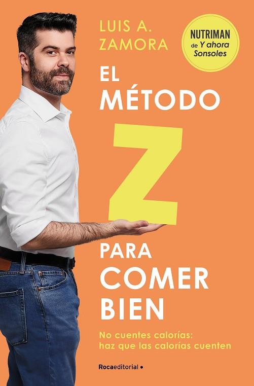 EL MÉTODO Z PARA COMER BIEN. NO CUENTES CALORÍAS: HAZ QUE LAS CALORÍAS CUENTEN | 9788419743992 | ZAMORA ESPAÑA, LUIS A.