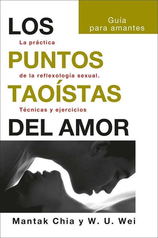 LOS PUNTOS TAOÍSTAS DEL AMOR. LA PRÁCTICA DE LA REFLEXOLOGÍA SEXUAL. TÉCNICAS Y EJERCICIOS | 9788419509109 | CHIA, MANTAK / WEI, WILLIAM U.