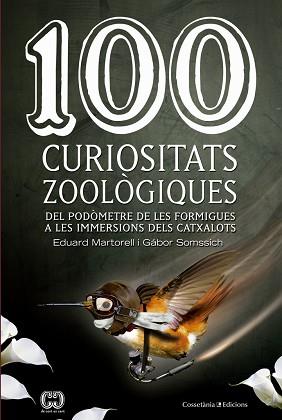 100 CURIOSITATS ZOOLOGIQUES DEL PODOMETRE DE LES FORMIGUES A LES IMMERSIONS DELS CATXALOTS | 9788490343975 | MARTORELL,EDUARD SOMSSICH,GABOR
