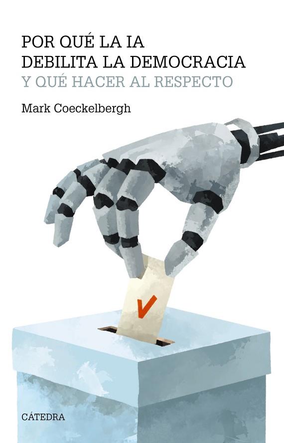 POR QUÉ LA IA DEBILITA LA DEMOCRACIA Y QUÉ HACER AL RESPECTO | 9788437648156 | COECKELBERGH, MARK