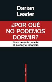 ¿POR QUÉ NO PODEMOS DORMIR?. NUESTRA MENTE DURANTE EL SUEÑO Y EL INSOMNIO | 9788417517304 | LEADER, DARIAN