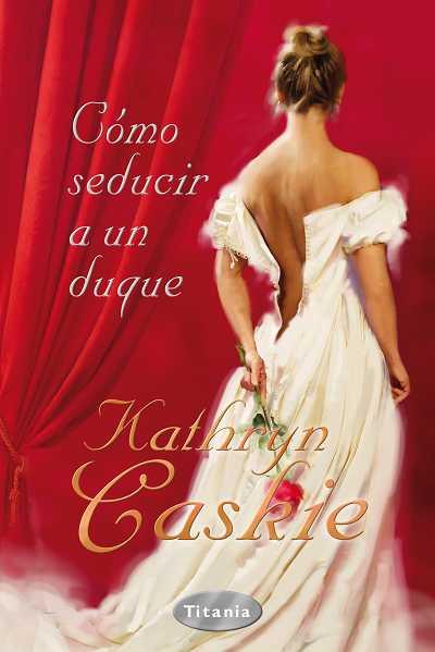 COMO SEDUCIR A UN DUQUE | 9788496711822 | CASKIE,KATHRYN