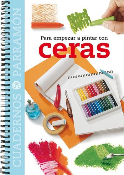 PARA EMPEZAR A PINTAR CON CERAS | 9788434224841 | PARRAMON, EQUIPO