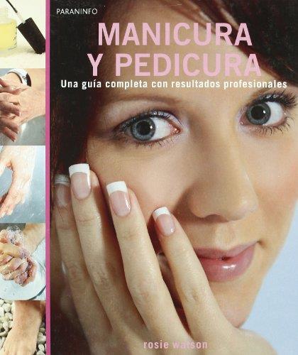 MANICURA Y PEDICURA. UNA GUIA COMPLETA CON RESULTADOS PROFESIONALES | 9788428331845 | WATSON,ROSIE