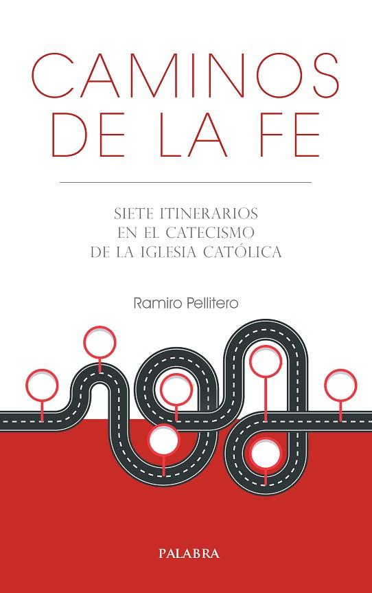 CAMINOS DE LA FE. SIETE ITINERARIOS EN EL CATECISMO DE LA IGLESIA CATÓLICA | 9788413681146 | PELLITERO, RAMIRO