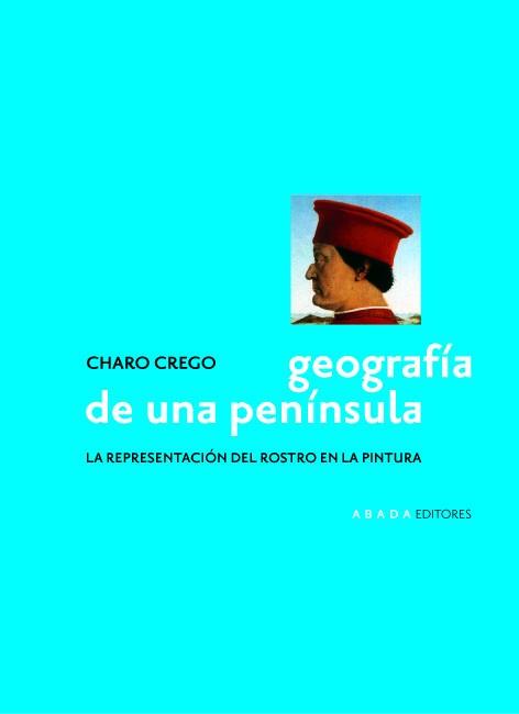 GEOGRAFIA DE UNA PENINSULA LA REPRESENTACION DEL ROSTRO EN LA PINTURA | 9788496258303 | CREGO CASTAÑO,CHARO