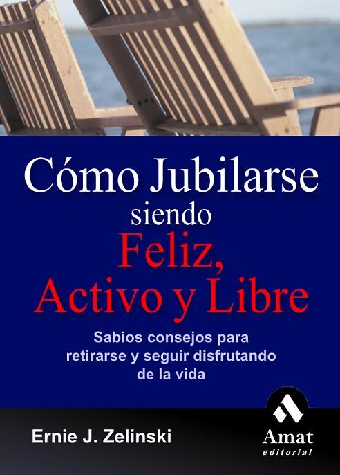 COMO JUBILARSE SIENDO FELIZ, ACTIVO Y LIBRE. SABIOS CONSEJOS PARA RETIRARSE Y SEGUIR DISFRUTANDO DE LA VIDA | 9788497351768 | ZELINSKI,ERNIE J.