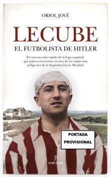 LECUBE. EL FUTBOLISTA DE HITLER | 9788410523364 | JOVÉ, ORIOL