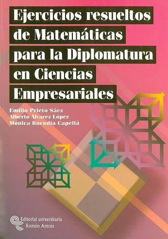 EJERCICIOS RESUELTOS DE MATEMATICAS PARA LA DIPLOMATURA EN CIENCIAS EMPRESARIALES | 9788480047951 | PRIETO SAEZ,EMILIO ALVAREZ LOPEZ,ALBERTO A. BUENDIA CAPELLA,MONICA