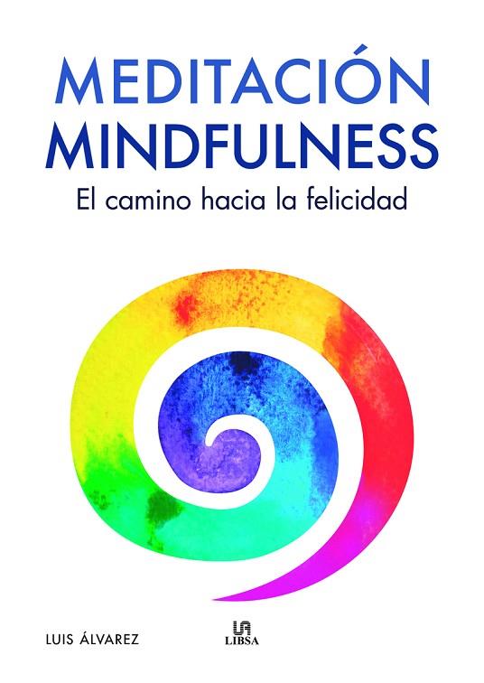 MEDITACIÓN MINDFULNESS. EL CAMINO HACIA LA FELICIDAD | 9788466242523 | ÁLVAREZ, LUIS