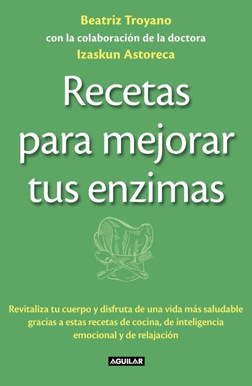 RECETAS PARA MEJORAR TUS ENZIMAS | 9788403013834 | TROYANO,BEATRIZ ASTORECA,IZASKUM