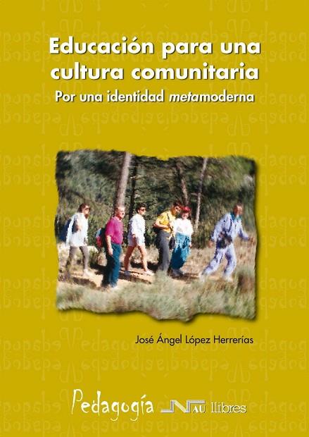 EDUCACION PARA UNA CULTURA COMUNITARIA. POR UNA IDENTIDAD METAMODERNA | 9788476427163 | LOPEZ HERRERIAS,JOSE A.