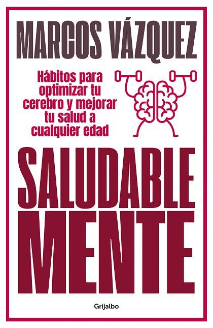 SALUDABLE MENTE. HABITOS PARA OPTIMIZAR TU CEREBRO Y MEJORAR TU SALUD A CUALQUIER EDAD | 9788425359477 | VÁZQUEZ, MARCOS