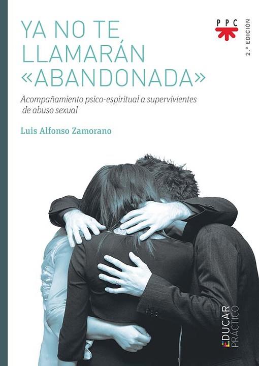 YA NO TE LLAMARÁN ABANDONADA. ACOMPAÑAMIENTO PSICO-ESPIRITUAL A SUPERVIVIENTES DE ABUSO SEXUAL | 9788428833448 | ZAMORANO LÓPEZ, LUIS ALFONSO