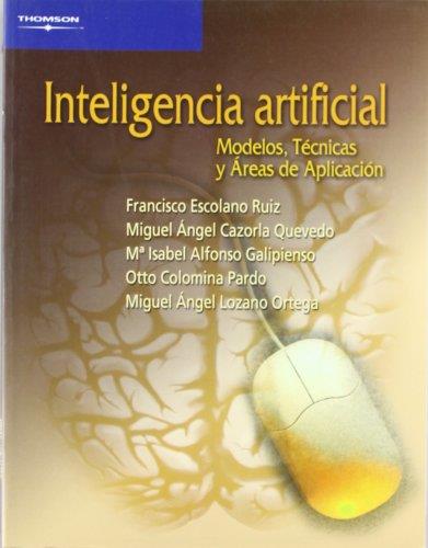 INTELIGENCIA ARTIFICIAL. MODELOS, TECNICAS Y AREAS DE APLICACION | 9788497321839 | CAZORLA QUEVEDO,MIGUEL A. ESCOLANO RUIZ,FRANCISCO ALFONSO GALIPIENSO,Mª ISABEL