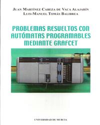 PROBLEMAS RESUELTOS CON AUTOMATAS PROGRAMABLES MEDIANTE GRAFCET | 9788483710074 | MARTINEZ CABEZA DE VACA ALAJARIN,JUAN TOMAS BALIBREA,LUIS-MANUEL