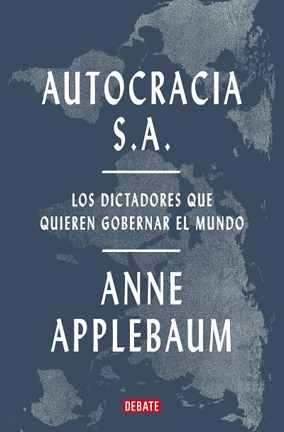 AUTOCRACIA S.A. LOS DICTADORES QUE QUIEREN GOBERNAR EL MUNDO | 9788419642967 | APPLEBAUM, ANNE