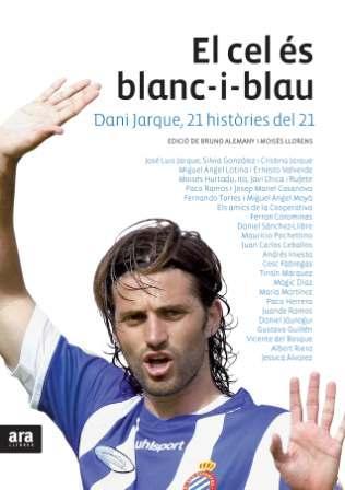 CEL ES BLANC-I-BLAU. DANI JARQUE, 21 HISTORIES DEL 21 | 9788492907564 | ALEMANY,BRUNO LLORENS,MOISES