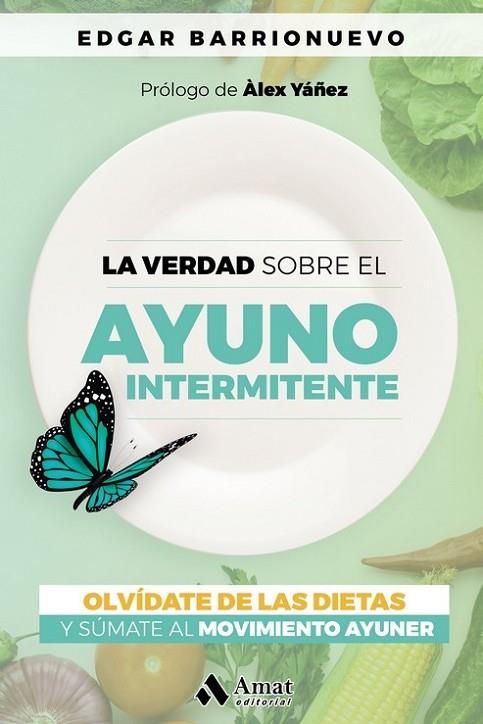 LA VERDAD SOBRE EL AYUNO INTERMINTENTE. OLVIDATE DE LAS DIETAS | 9788418114700 | YANEZ, ALEX