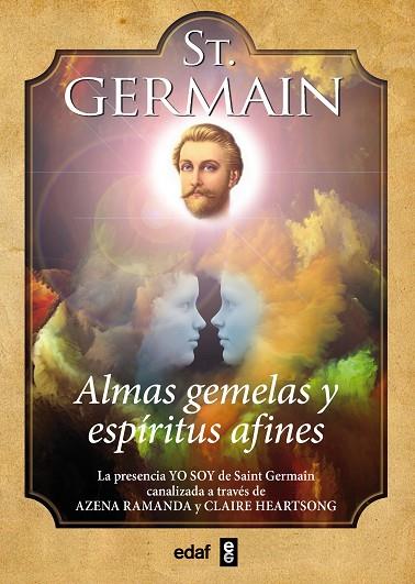 ALMAS GEMELAS Y ESPIRITUS AFINES. LA PRESENCIA YO SOY DE SAINT GERMAIN CANALIZADA A TRAVÉS DE AZENA RAMANDA Y CLAI | 9788441436220 | SAINT GERMAIN