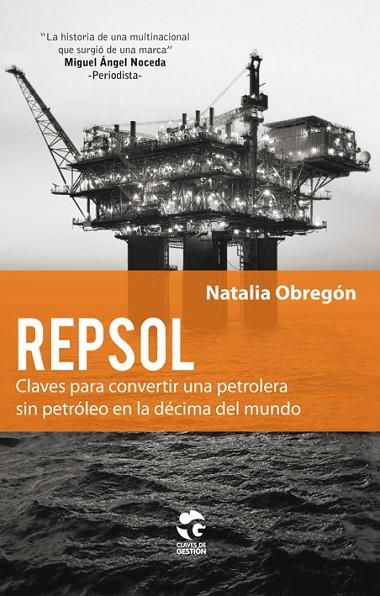 REPSOL. CLAVES PARA CONVERTIR UNA PETROLERA SIN PETROLEO EN LA DECIMA DEL MUNDO | 9788481989038 | OBREGON,NATALIA