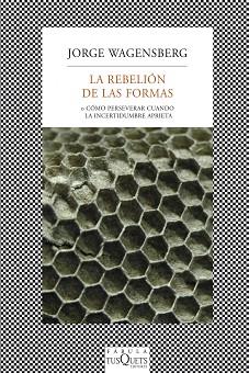 REBELION DE LAS FORMAS. O COMO PERSEVERAR CUANDO LA INCERTIDUMBRE APRIETA | 9788483834718 | WAGENSBERG,JORGE