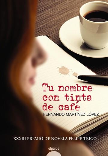 TU NOMBRE CON TINTA DE CAFE ( XXXIII PREMIO NOVELA FELIPE TRIGO) | 9788490671580 | MARTINEZ LOPEZ,FERNANDO