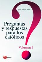 PREGUNTAS Y RESPUESTAS PARA LOS CATOLICOS. VOLUMEN 1 | 9788427131637 | SONGY,JAMES B.