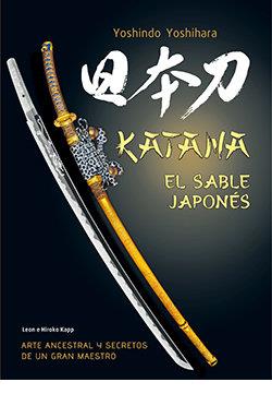 KATANA EL SABLE JAPONES. ARTE ANCESTRAL Y SECRETOS DE UN GRAN MAESTRO | 9788419282989 | YOSHIHARA,YOSHINDO