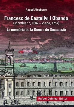 FRANCESC DE CASTELLVÍ I OBANDO (MONTBLANC, 1682-VIENA, 1757) LA MEMÒRIA DE LA GUERRA DE SUCCESSIÓ | 9788423208883 | ALCOBERRO, AGUSTÍ