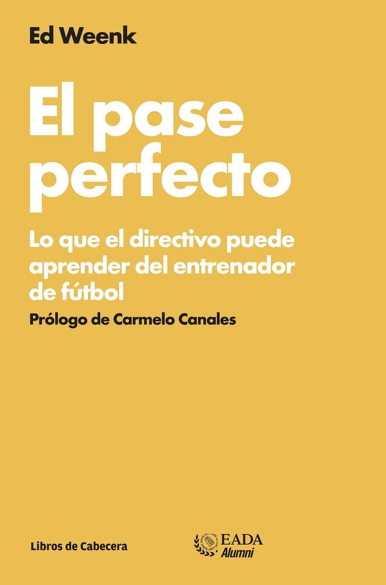 PASE PERFECTO. LO QUE EL DIRECTIVO PUEDE APRENDER DEL ENTRENADOR DE FUTBOL | 9788494057243 | WEENK,ED