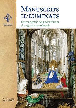 MANUSCRITS IL-LUMINATS. L,ESCENOGRAFIA DEL PODER ALS SEGLES BAIXMEDIEVALS | 9788499750057 | VARIOS AUTORES