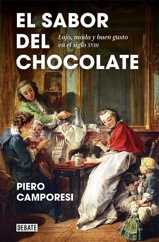 EL SABOR DEL CHOCOLATE. LUJO, MODA Y BUEN GUSTO EN EL SIGLO XVIII | 9788418056024 | CAMPORESI, PIERO