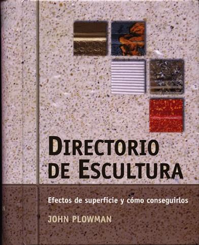 DIRECTORIO DE ESCULTURA. EFECTOS DE SUPERFICIE Y COMO CONSEGUIRLOS | 9788495376718 | PLOWMAN,JOHN