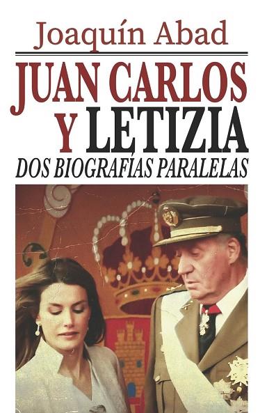 JUAN CARLOS Y LETIZIA: DOS BIOGRAFÍAS PARALELAS | 9798876479525 | ABAD, JOAQUÍN