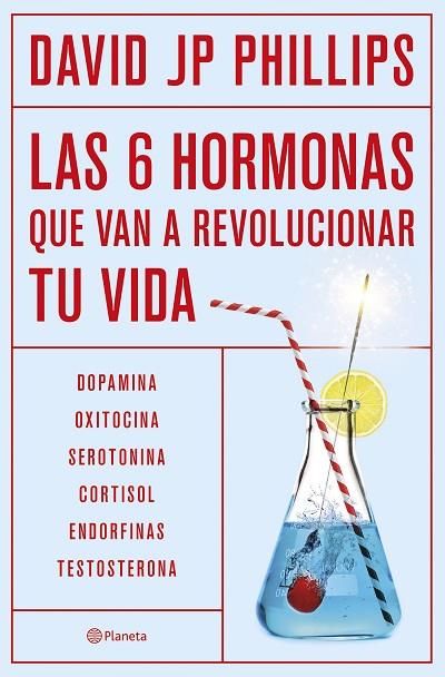 LAS SEIS HORMONAS QUE VAN A REVOLUCIONAR TU VIDA. DOPAMINA, OXITOCINA, SEROTONINA, CORTISOL, ENDORFINAS, TESTOSTERONA | 9788408287308 | JP PHILLIPS, DAVID