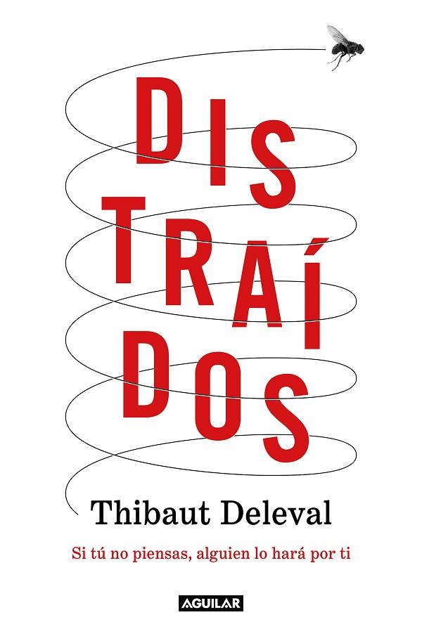 DISTRAÍDOS SI TÚ NO PIENSAS, ALGUIEN LO HARÁ POR TI | 9788403522763 | DELEVAL, THIBAUT